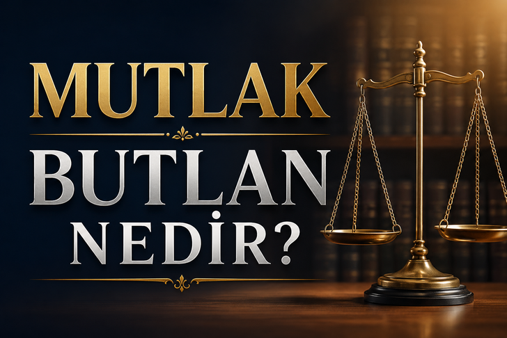 Mutlak Butlan nedir? Piyasaları nasıl etkiler? 