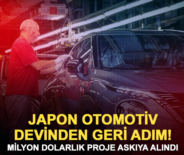 Japon otomotiv devinden geri adım! Milyon dolarlık proje askıya alındı