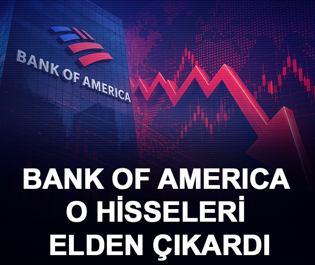 Bank of America'nın (BofA) bug&uuml;n aldığı ve sattığı hisseler