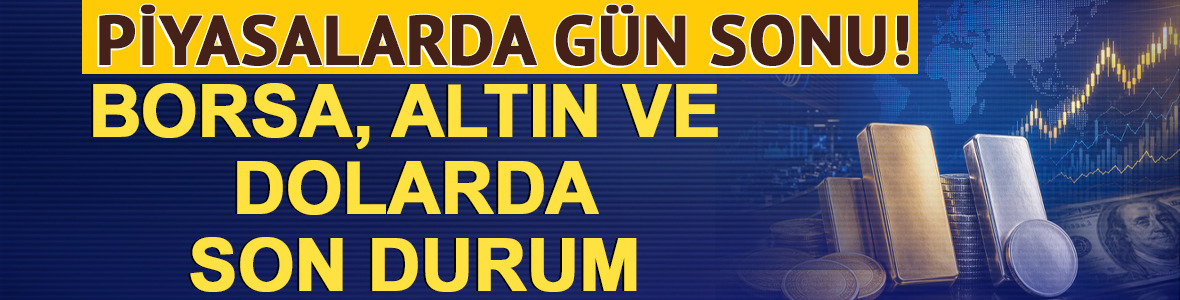 Piyasalarda g&uuml;n sonu: Borsa, altın ve dolar son durum (25 Mayıs 2026)