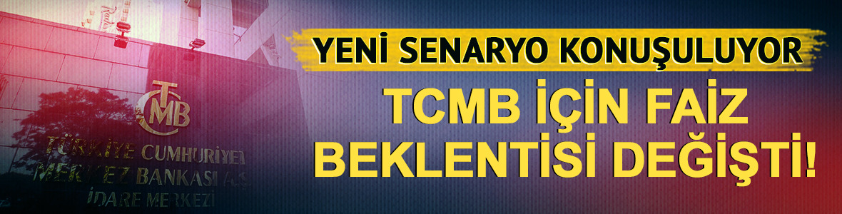 TCMB i&ccedil;in faiz beklentisi değişti! Piyasalar yeni senaryoyu konuşuyor