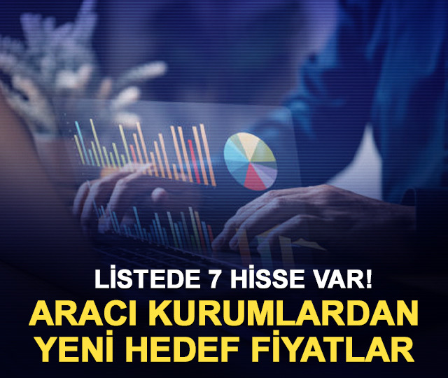 Aracı kurumlardan 7 hisse i&ccedil;in yeni hedef fiyat geldi