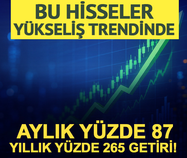 Aylık %87, yıllık %265 getiri! Y&uuml;kseliş trendindeki hisseler