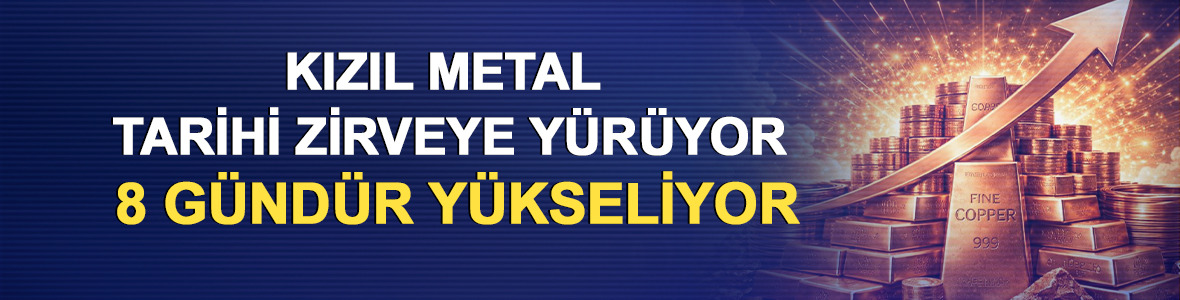 Kızıl metal tarihi zirveye y&uuml;r&uuml;yor: 8 g&uuml;nd&uuml;r y&uuml;kseliyor