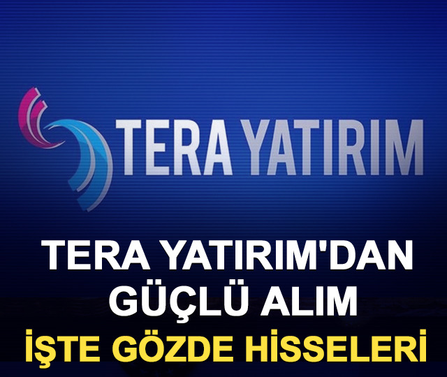 Tera Yatırım'dan g&uuml;&ccedil;l&uuml; alım: İşte g&ouml;zde hisseleri (25-26 Mayıs)