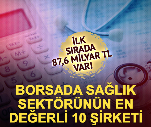 İlk sırada 87,6 milyar TL var! Borsada sağlık sekt&ouml;r&uuml;n&uuml;n en değerli 10 şirketi