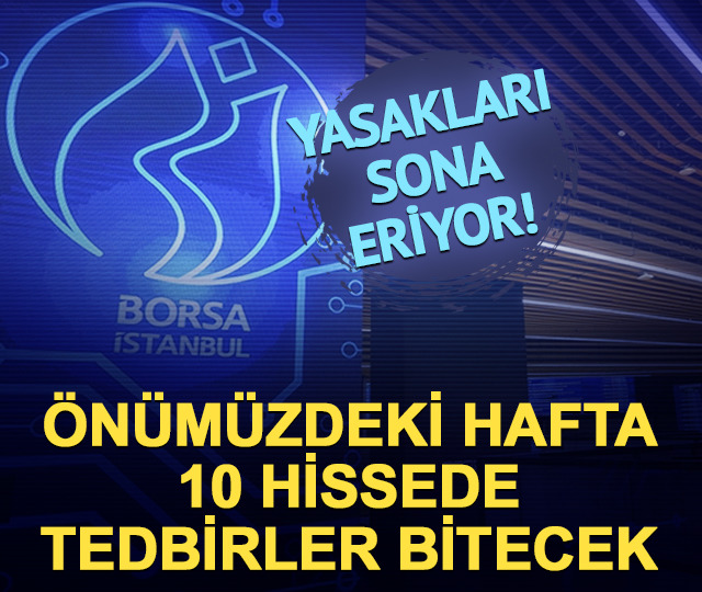 &Ouml;n&uuml;m&uuml;zdeki hafta 10 hissede tedbirler bitecek