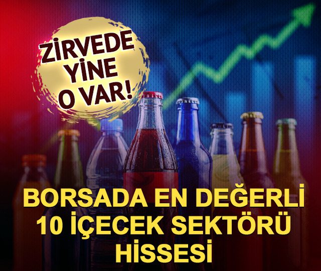 Borsada en değerli 10 i&ccedil;ecek sekt&ouml;r&uuml; hissesi!