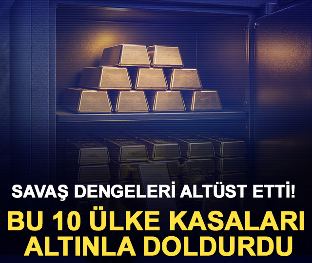 Savaş dengeleri alt&uuml;st etti! Bu 10 &uuml;lke kasaları altınla doldurdu