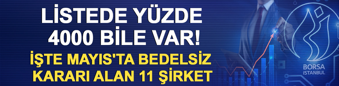 Listede y&uuml;zde 4000 bile var! İşte Mayıs'ta bedelsiz kararı alan 11 Şirket