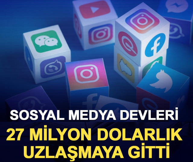 Sosyal medya devleri 27 milyon dolarlık uzlaşmaya gitti