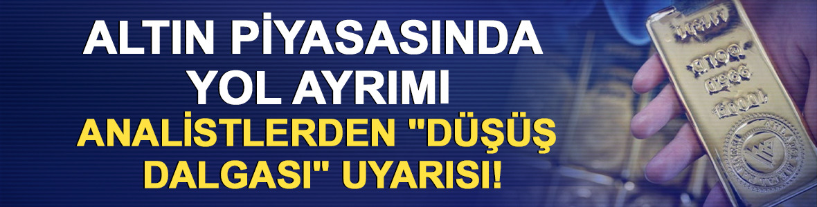 Altın piyasasında yol ayrımı: Analistlerden "D&uuml;ş&uuml;ş Dalgası" uyarısı!