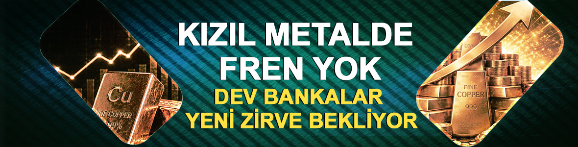 Kızıl metalde fren yok: Dev bankalar yeni zirve bekliyor