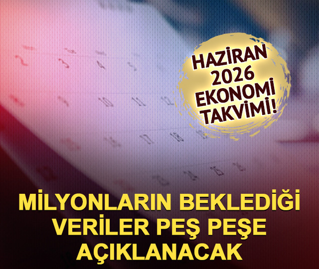 Haziran 2026 ekonomi takvimi! Kritik veriler geliyor