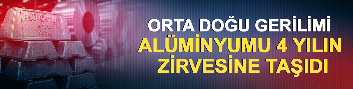 Orta Doğu gerilimi al&uuml;minyumu 4 yılın zirvesine taşıdı