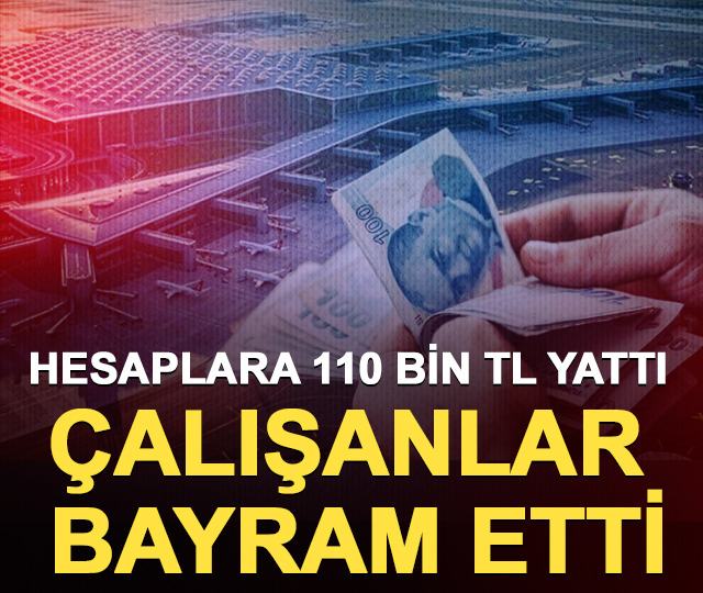 Hesaplara 110 bin TL yattı: &Ccedil;alışanlar bayram etti