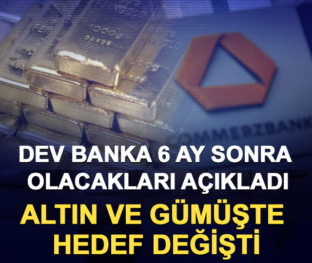 Dev banka 6 ay sonra olacakları açıkladı: Altın ve gümüşte hedef değişti