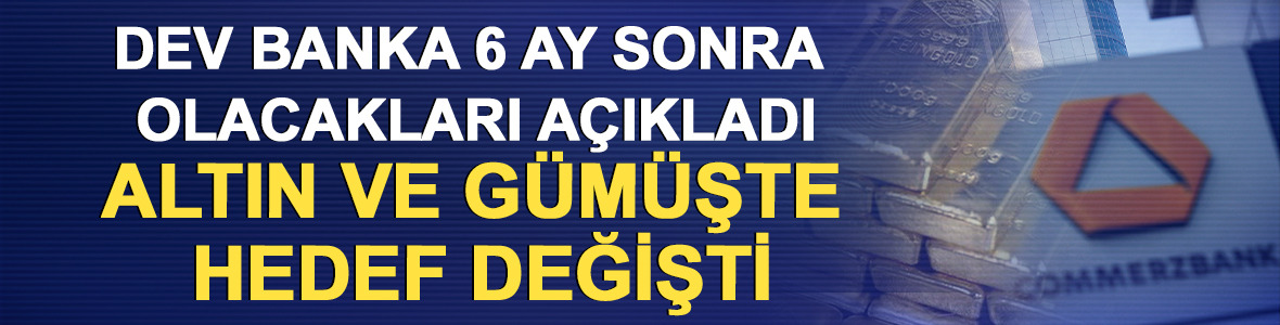 Dev banka 6 ay sonra olacakları a&ccedil;ıkladı: Altın ve g&uuml;m&uuml;şte hedef değişti