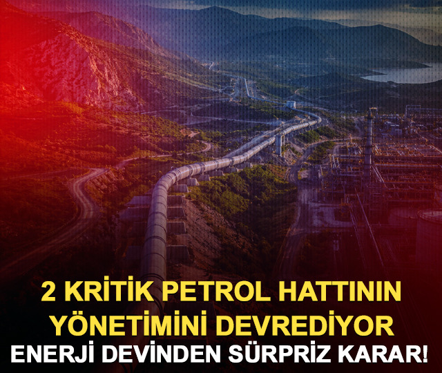 Enerji devi 2 kritik petrol hattının yönetimini devrediyor!
