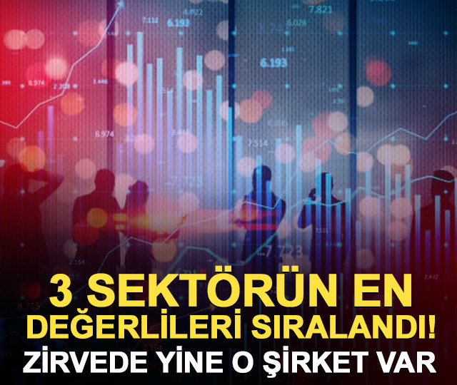 3 sektörün en değerlileri sıralandı! 1,8 trilyon ile yine zirvede