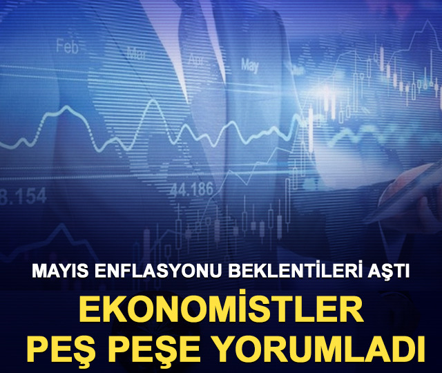 Mayıs enflasyonu beklentileri aştı: Ekonomistler peş peşe yorumladı