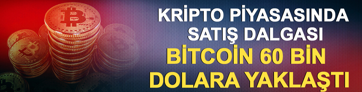 Kripto piyasasında satış dalgası: Bitcoin 60 bin dolara yaklaştı