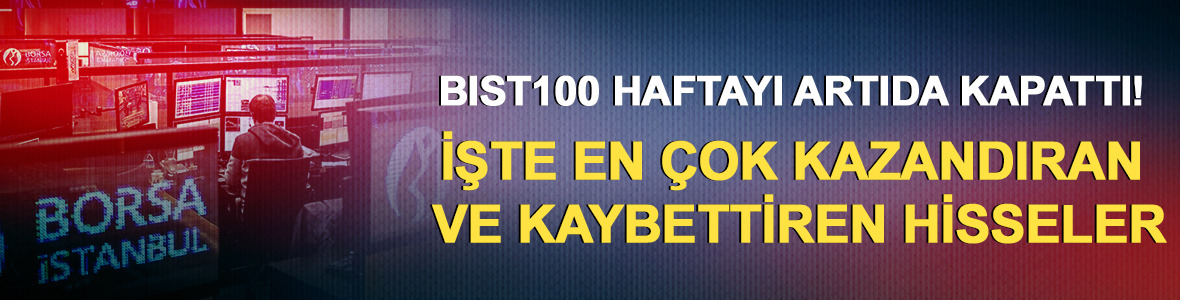 BIST100 haftayı artıda kapattı! İşte en &ccedil;ok kazandıran ve kaybettiren hisseler