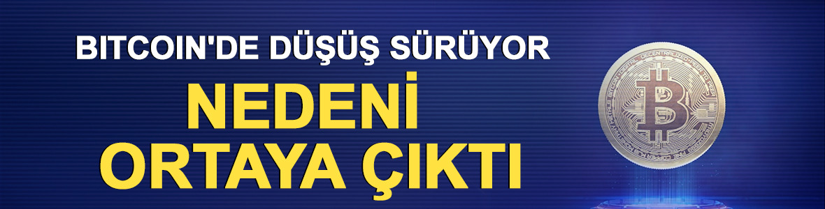 Bitcoin'de d&uuml;ş&uuml;ş s&uuml;r&uuml;yor: Nedeni ortaya &ccedil;ıktı