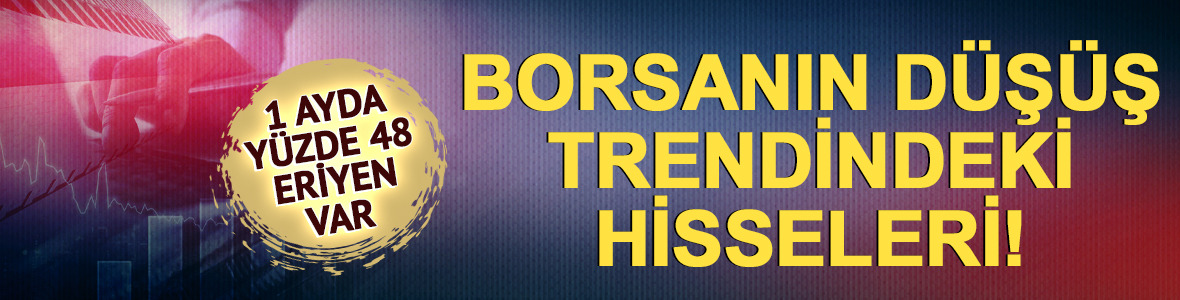 Bir ayda %48 eridi! Borsada d&uuml;ş&uuml;ş trendindeki hisseler