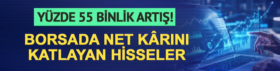 %55 binlik artış! Borsada net k&acirc;rını katlayan hisseler