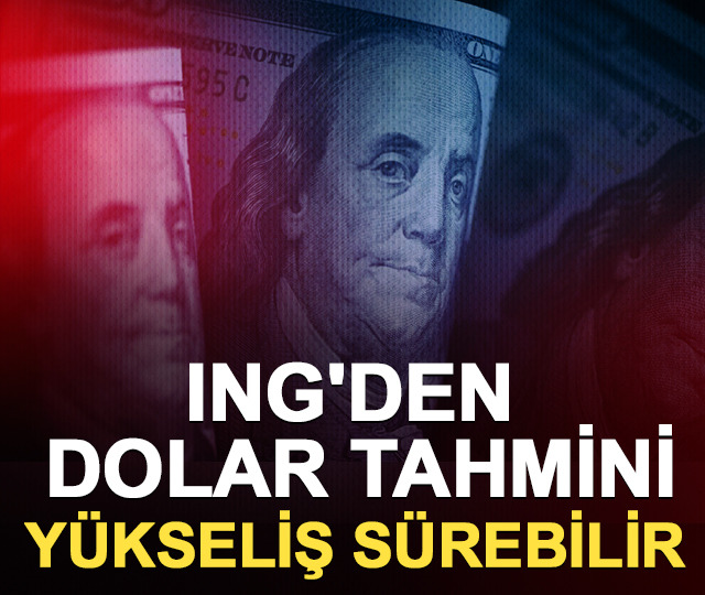 ING'den dolar tahmini: Yükseliş sürebilir