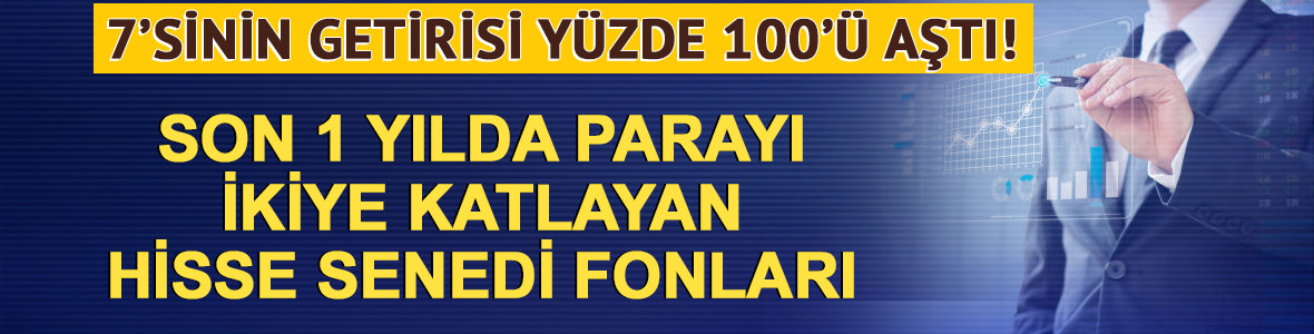 %100'&uuml; aşan 7 fon! Yatırımcılar 1 yılda paraları 2'ye katladı