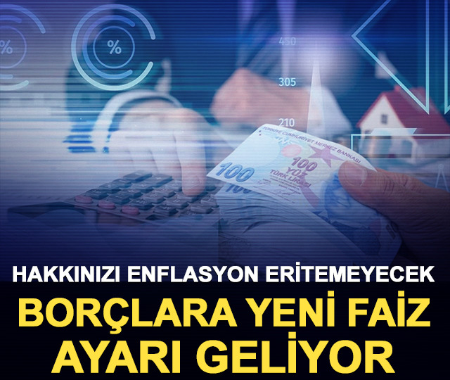 Hakkınızı enflasyon eritemeyecek! Borçlara yeni faiz düzenlemesi geliyor