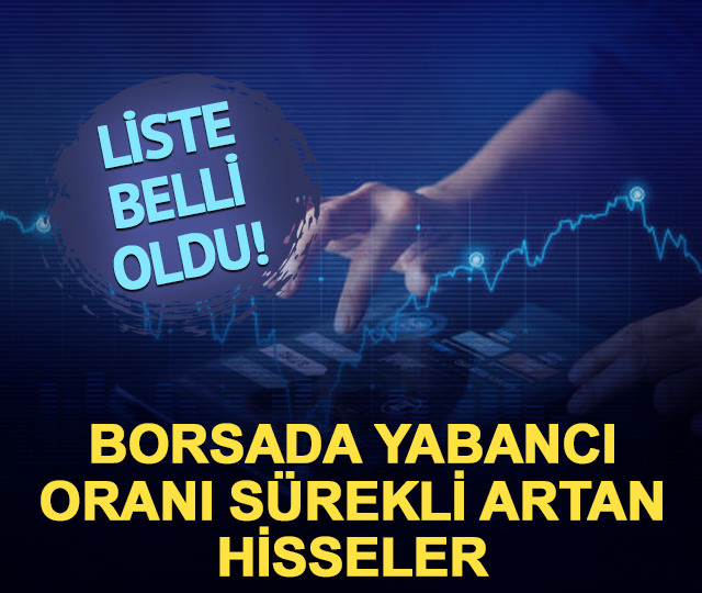 Borsada yabancı oranı aralıksız artan hisseler!