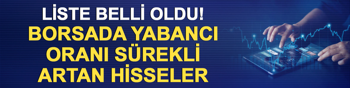 Borsada yabancı oranı aralıksız artan hisseler!