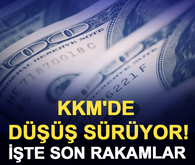 KKM'de düşüş sürüyor! İşte son rakamlar