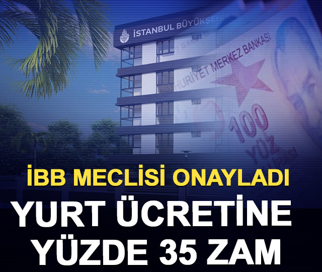 İBB Meclisi onayladı: Yurt ücretine yüzde 35 zam