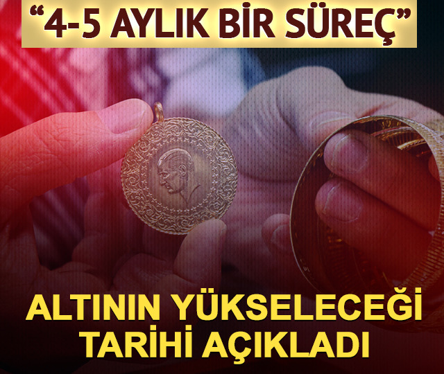 '4-5 aylık s&uuml;re&ccedil;' Uzman isim altının y&uuml;kseleceği tarihi a&ccedil;ıkladı