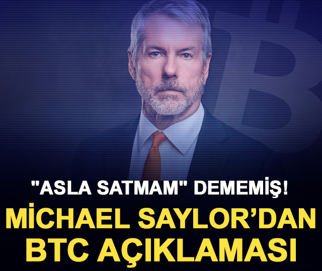 "Asla satmam" dememiş! Michael Saylor&rsquo;dan BTC a&ccedil;ıklaması