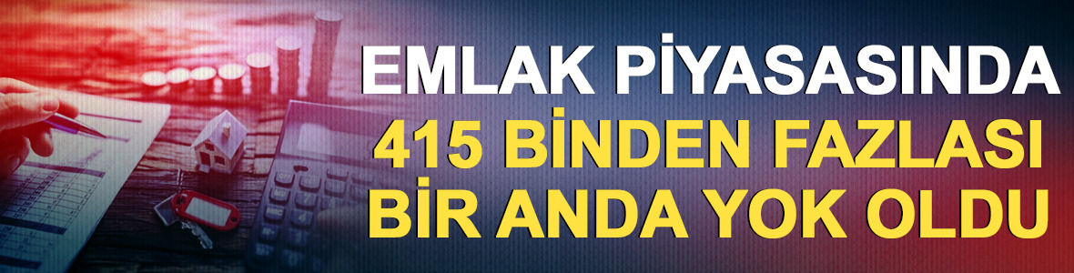 Emlak piyasasında 415 binden fazlası silindi: Konut ilanları &ccedil;akıldı