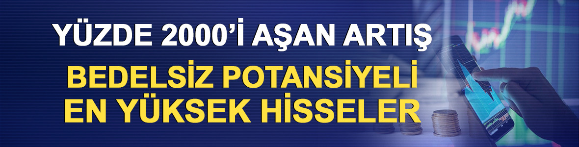 Y&uuml;zde 2000&rsquo;i aşan artış! Bedelsiz potansiyeli en y&uuml;ksek hisseler
