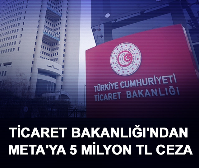 Ticaret Bakanlığı'ndan META'ya 5 milyon TL ceza