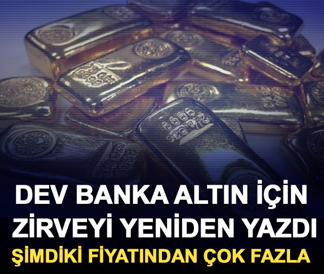 Dev banka altın i&ccedil;in zirveyi yeniden yazdı: Şimdiki fiyatından &ccedil;ok fazla 