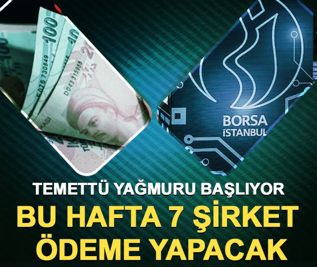 Temett&uuml; yağmuru başlıyor: Bu hafta 7 şirket &ouml;deme yapacak