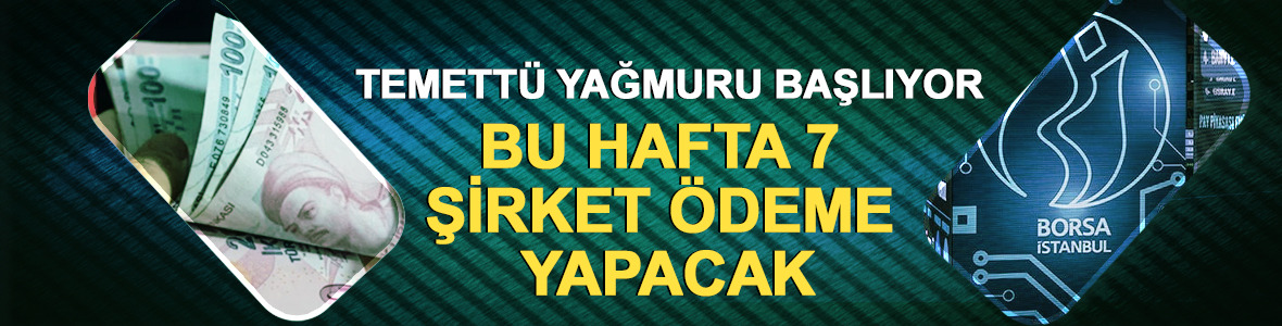 Temett&uuml; yağmuru başlıyor: Bu hafta 7 şirket &ouml;deme yapacak