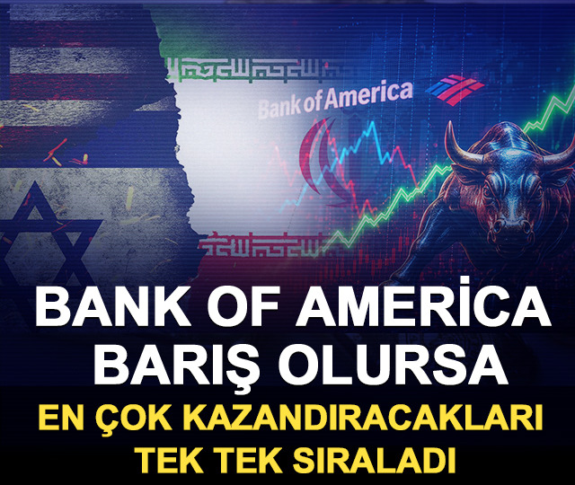 Bank of America barış olursa en &ccedil;ok kazandıracakları tek tek sıraladı