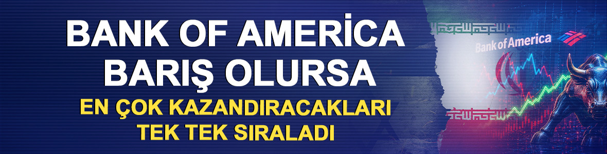 Bank of America barış olursa en &ccedil;ok kazandıracakları tek tek sıraladı
