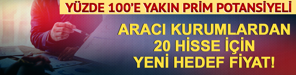 Aracı kurumlardan 20 hisse i&ccedil;in yeni hedef fiyat!