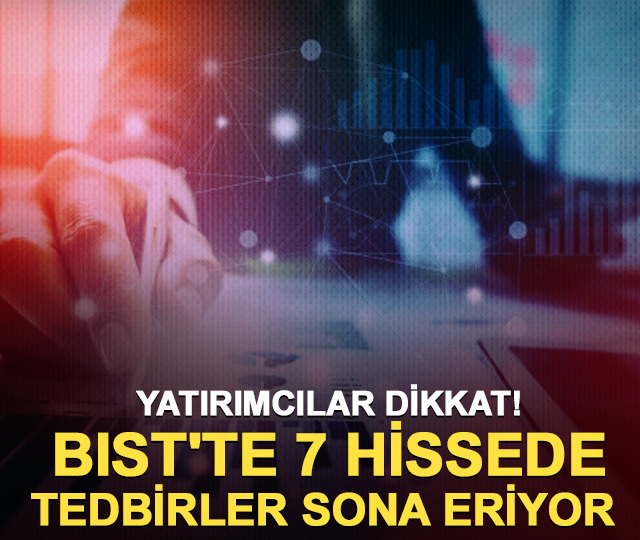 BIST'te 7 hissede tedbirler sona eriyor! Yatırımcılar dikkat