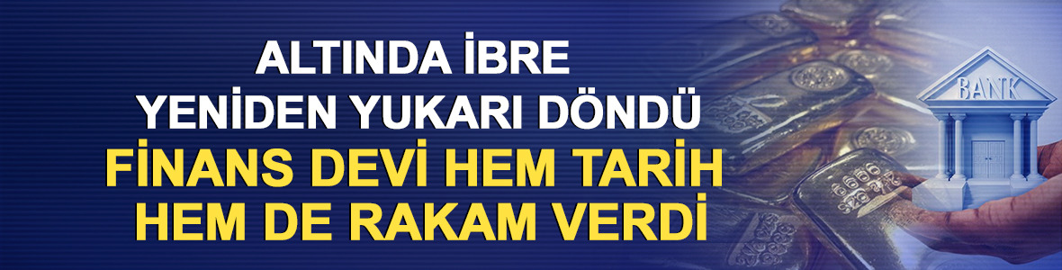 Altında ibre yeniden yukarı d&ouml;nd&uuml;: Finans devi hem tarih hem de rakam verdi